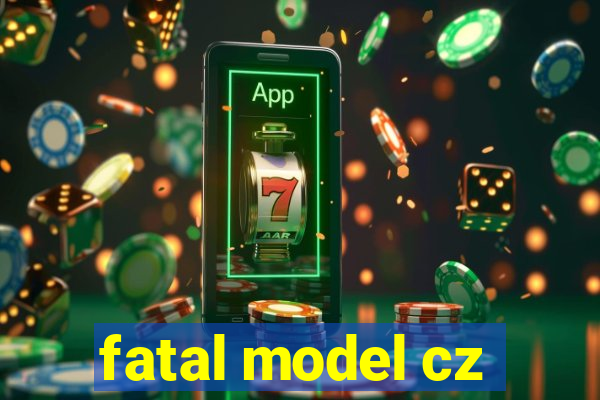 fatal model cz